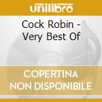 Cock Robin - Very Best Of cd musicale di Cock Robin