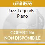Jazz Legends - Piano cd musicale di JAZZ LEGENDS: PIANO