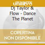Dj Taylor & Flow - Dance The Planet cd