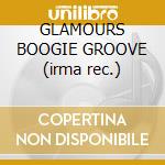 GLAMOURS BOOGIE GROOVE (irma rec.) cd