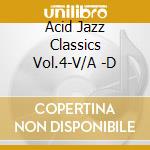 Acid Jazz Classics Vol.4-V/A -D cd musicale di ACID JAZZ CLASSICS V