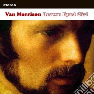Van Morrison - Brown Eyed Girl cd musicale di Van Morrison