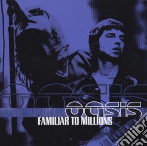 Oasis - Familiar To Millions cd musicale di OASIS
