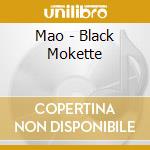 Mao - Black Mokette cd musicale di MAO