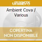 Ambient Cova / Various cd musicale di ARTISTI VARI