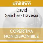 David Sanchez-Travesia cd musicale di David Sanchez