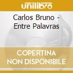 Carlos Bruno - Entre Palavras cd musicale di Carlos Bruno