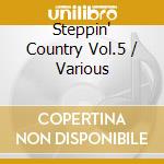 Steppin' Country Vol.5 / Various cd