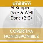 Al Kooper - Rare & Well Done (2 C) cd musicale di Al Kooper