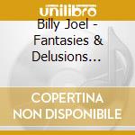 Billy Joel - Fantasies & Delusions Music For Piano cd musicale di Billy Joel