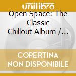 Open Space: The Classic Chillout Album / Various (2 Cd) cd