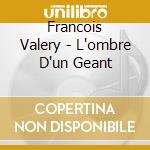 Francois Valery - L'ombre D'un Geant cd