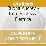 Buona Audrey - Immediatezza Elettrica cd