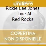 Rickie Lee Jones - Live At Red Rocks cd musicale di JONES RICKIE LEE