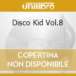 Disco Kid Vol.8 cd musicale di ARTISTI VARI