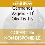 Germanos Vagelis - Ef Olis Tis Ilis cd musicale di Germanos Vagelis