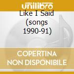Like I Said (songs 1990-91) cd