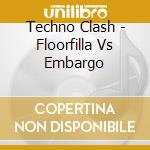 Techno Clash - Floorfilla Vs Embargo cd