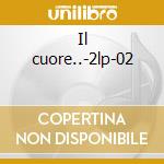 Il cuore..-2lp-02 cd