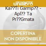 Ka??Ti Garmp?? - Apl?? Ta Pr??Gmata cd