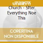 Church - Sfter Everything Noe This cd