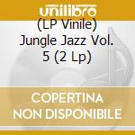 (LP Vinile) Jungle Jazz Vol. 5 (2 Lp) vinile