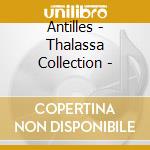 Antilles - Thalassa Collection - cd