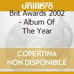 Brit Awards 2002 - Album Of The Year cd musicale di ARTISTI VARI