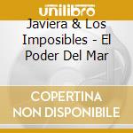 Javiera & Los Imposibles - El Poder Del Mar cd