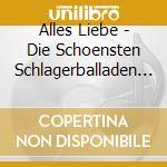 Alles Liebe - Die Schoensten Schlagerballaden Aller Zeiten (2 Cd) cd musicale di Alles Liebe