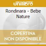 Rondinara - Bebe Nature cd musicale di Rondinara