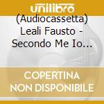 (Audiocassetta) Leali Fausto - Secondo Me Io Ti Amo cd musicale di LEALI FAUSTO