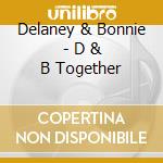 Delaney & Bonnie - D & B Together cd