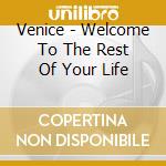 Venice - Welcome To The Rest Of Your Life cd musicale di VENICE