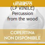 (LP VINILE) Percussion from the wood