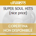 SUPER SOUL HITS (nice price) cd musicale di Philly's super soul