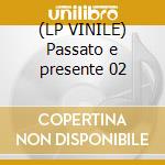 (LP VINILE) Passato e presente 02 cd