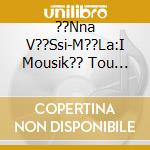 ??Nna V??Ssi-M??La:I Mousik?? Tou An??Mou cd