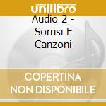Audio 2 - Sorrisi E Canzoni cd