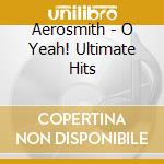 Aerosmith - O Yeah! Ultimate Hits cd musicale di AEROSMITH