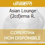 Asian Lounge (2cd)irma R. cd