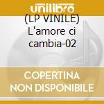 (LP VINILE) L'amore ci cambia-02 cd