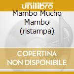 Mambo Mucho Mambo (ristampa) cd musicale di Machito & his afro c