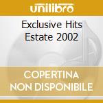 Exclusive Hits Estate 2002 cd musicale di ARTISTI VARI