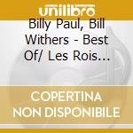 Billy Paul, Bill Withers - Best Of/ Les Rois De La Soul (2 Cd) cd musicale di Billy Paul, Bill Withers