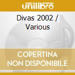 Divas 2002 / Various cd musicale di ARTISTI VARI