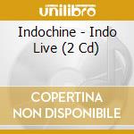 Indochine - Indo Live (2 Cd) cd musicale di Indochine