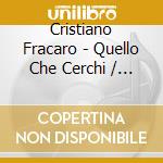 Cristiano Fracaro - Quello Che Cerchi / O.S.T. cd