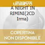 A NIGHT IN RIMINI(2CD Irma) cd