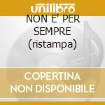 NON E' PER SEMPRE (ristampa) cd musicale di AFTERHOURS